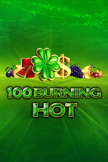 Бесплатная версия игры 100 Burning Hot | Champion Slots 