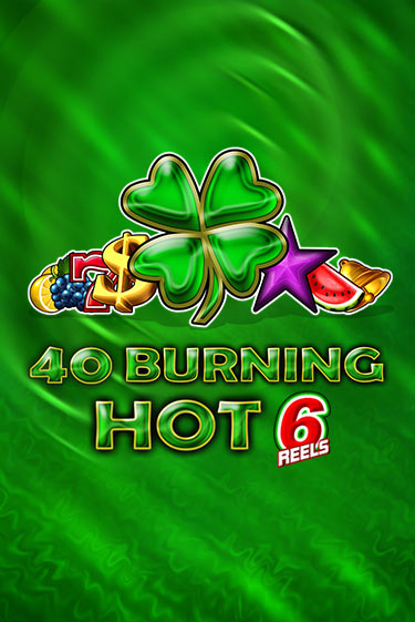 Бесплатная версия игры 40 Burning Hot 6 Reels | Champion Slots 