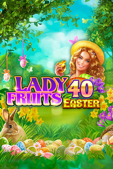 Бесплатная версия игры Lady Fruits 40 Easter | Champion Slots 