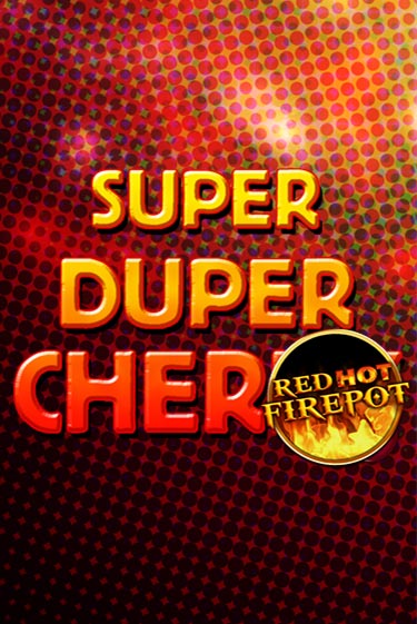 Бесплатная версия игры Super Duper Cherry Red Hot Firepot | Champion Slots 